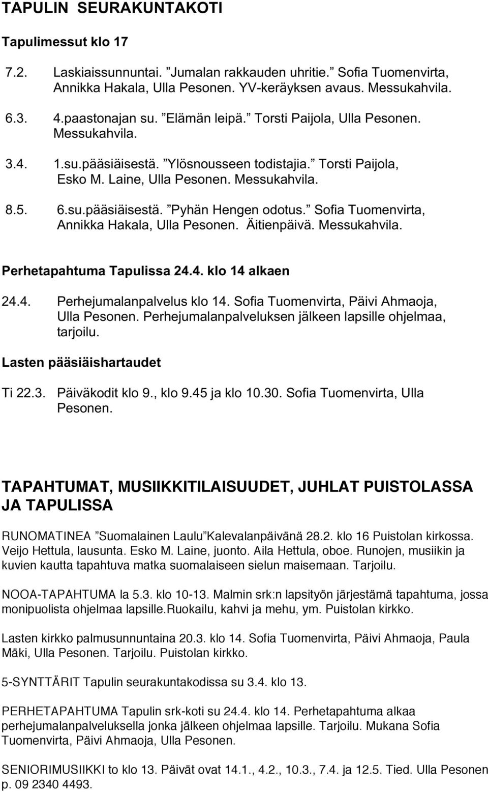 Sofia Tuomenvirta, Annikka Hakala, Ulla Pesonen. Äitienpäivä. Messukahvila. Perhetapahtuma Tapulissa 24.4. klo 14 alkaen 24.4. Perhejumalanpalvelus klo 14.