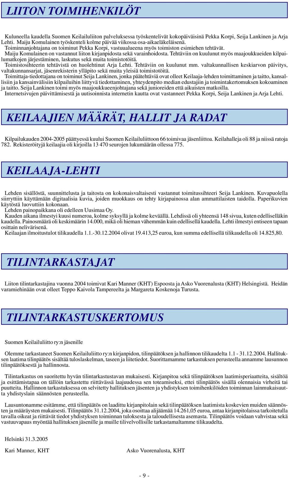 Maiju Komulainen on vastannut liiton kirjanpidosta sekä varainhoidosta. Tehtäviin on kuulunut myös maajoukkueiden kilpailumatkojen järjestäminen, laskutus sekä muita toimistotöitä.