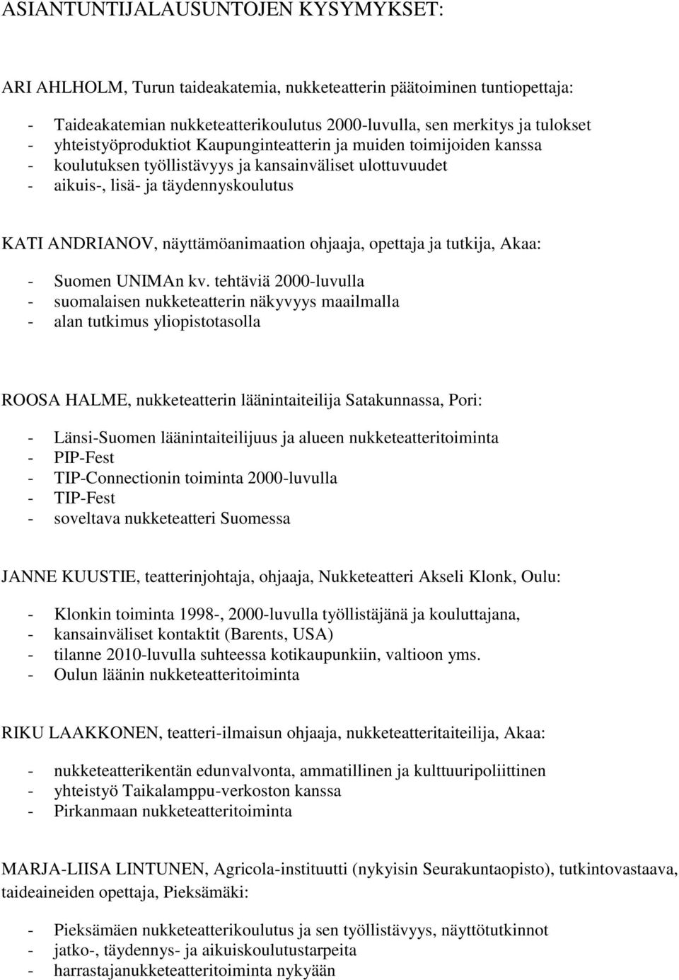 ohjaaja, opettaja ja tutkija, Akaa: - Suomen UNIMAn kv.