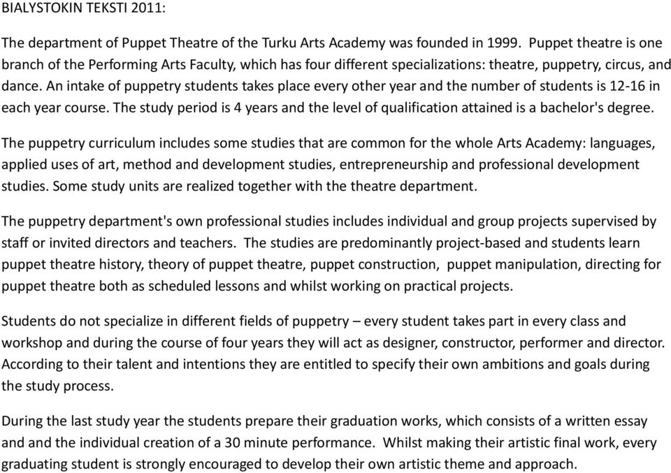An intake of puppetry students takes place every other year and the number of students is 12-16 in each year course.