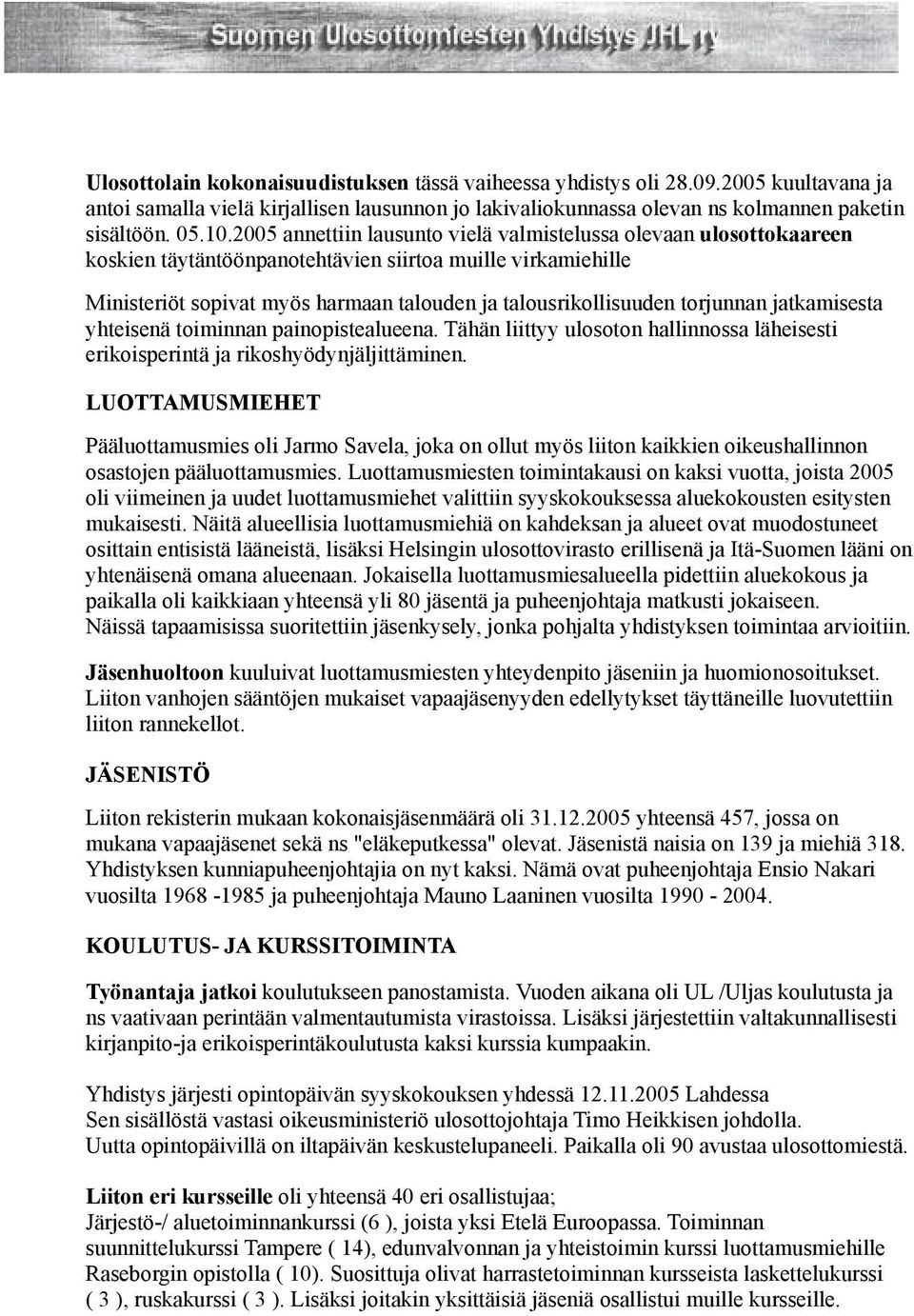 torjunnan jatkamisesta yhteisenä toiminnan painopistealueena. Tähän liittyy ulosoton hallinnossa läheisesti erikoisperintä ja rikoshyödynjäljittäminen.