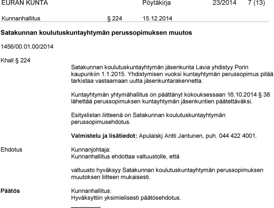 2014 38 lähettää perussopimuksen kuntayhtymän jäsenkuntien päätettäväksi. Esityslistan liitteenä on Satakunnan koulutuskuntayhtymän perussopimusehdotus.