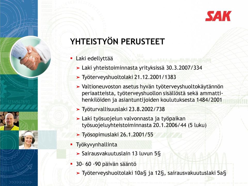 asiantuntijoiden koulutuksesta 1484/2001 Työturvallisuuslaki 23.8.2002/738 Laki työsuojelun valvonnasta ja työpaikan työsuojeluyhteistoiminnasta 20.