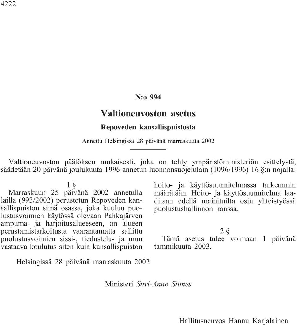 joka kuuluu puolustusvoimien käytössä olevaan Pahkajärven ampuma- ja harjoitusalueeseen, on alueen perustamistarkoitusta vaarantamatta sallittu puolustusvoimien sissi-, tiedustelu- ja muu vastaava