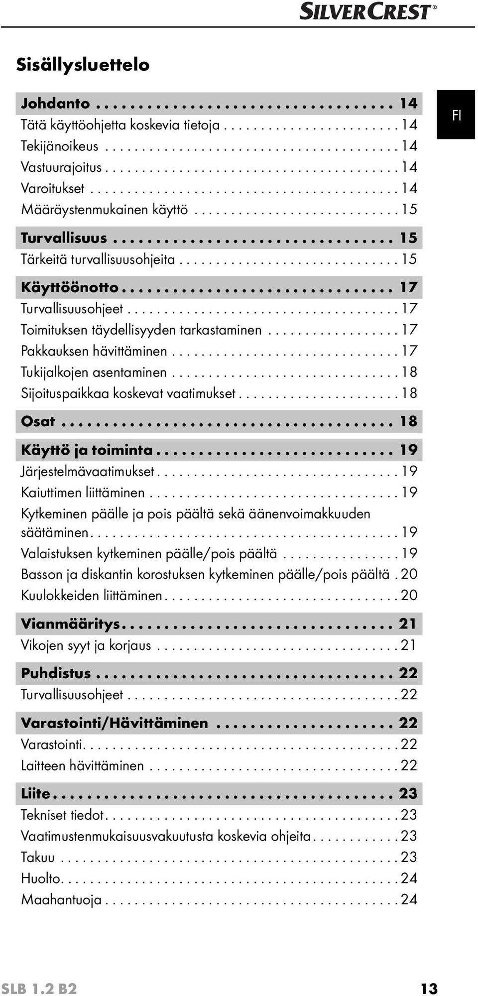 ................................ 15 Tärkeitä turvallisuusohjeita.............................. 15 Käyttöönotto................................ 17 Turvallisuusohjeet.