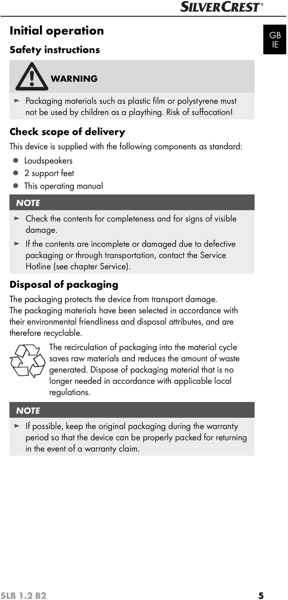 visible damage. If the contents are incomplete or damaged due to defective packaging or through transportation, contact the Service Hotline (see chapter Service).