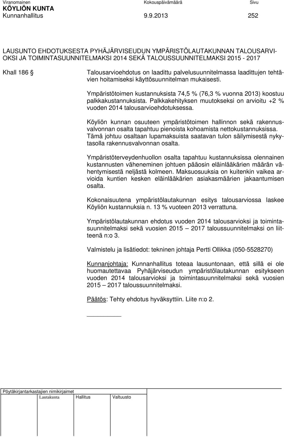 palvelusuunnitelmassa laadittujen tehtävien hoitamiseksi käyttösuunnitelman mukaisesti. Ympäristötoimen kustannuksista 74,5 % (76,3 % vuonna 2013) koostuu palkkakustannuksista.