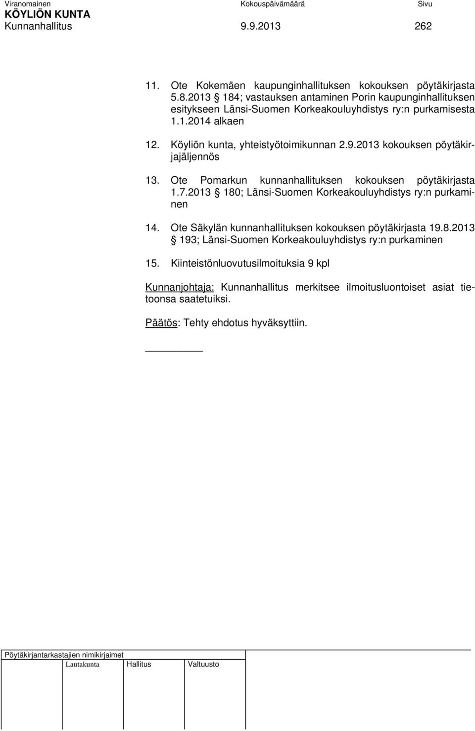 2013 kokouksen pöytäkirjajäljennös 13. Ote Pomarkun kunnanhallituksen kokouksen pöytäkirjasta 1.7.2013 180; Länsi-Suomen Korkeakouluyhdistys ry:n purkaminen 14.