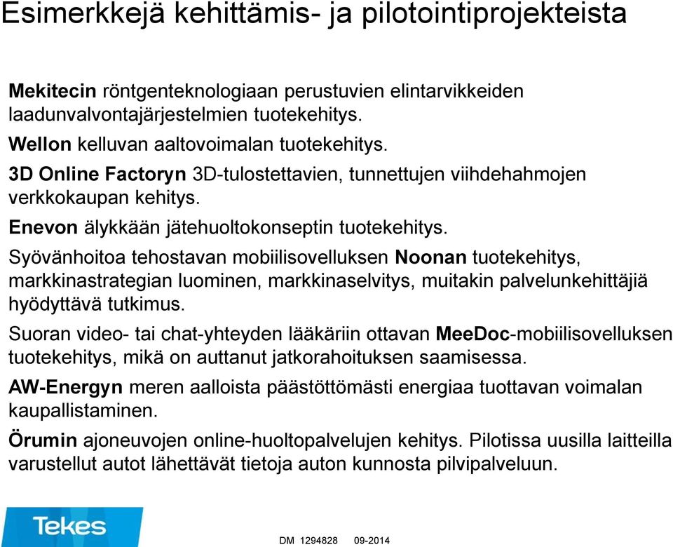 Syövänhoitoa tehostavan mobiilisovelluksen Noonan tuotekehitys, markkinastrategian luominen, markkinaselvitys, muitakin palvelunkehittäjiä hyödyttävä tutkimus.