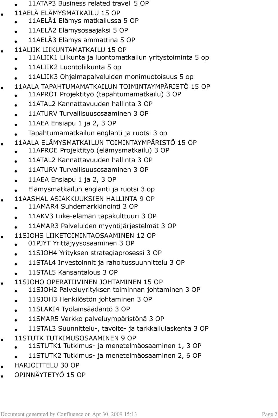 (tapahtumamatkailu) 3 OP 11ATAL2 Kannattavuuden hallinta 3 OP 11ATURV Turvallisuusosaaminen 3 OP 11AEA Ensiapu 1 ja 2, 3 OP Tapahtumamatkailun englanti ja ruotsi 3 op 11AALA ELÄMYSMATKAILUN