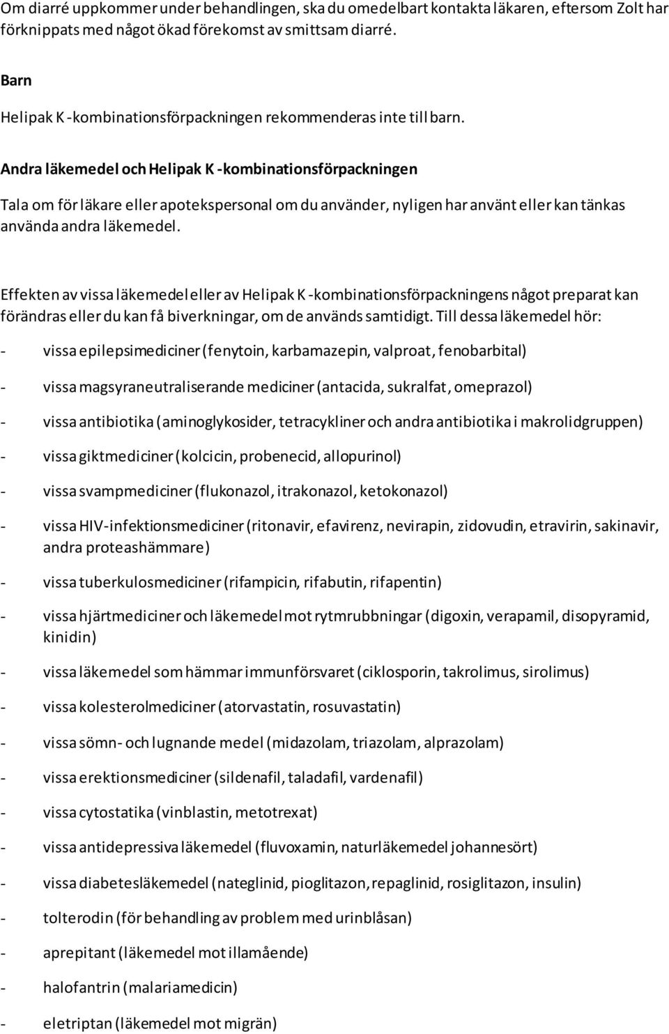Andra läkemedel och Helipak K -kombinationsförpackningen Tala om för läkare eller apotekspersonal om du använder, nyligen har använt eller kan tänkas använda andra läkemedel.