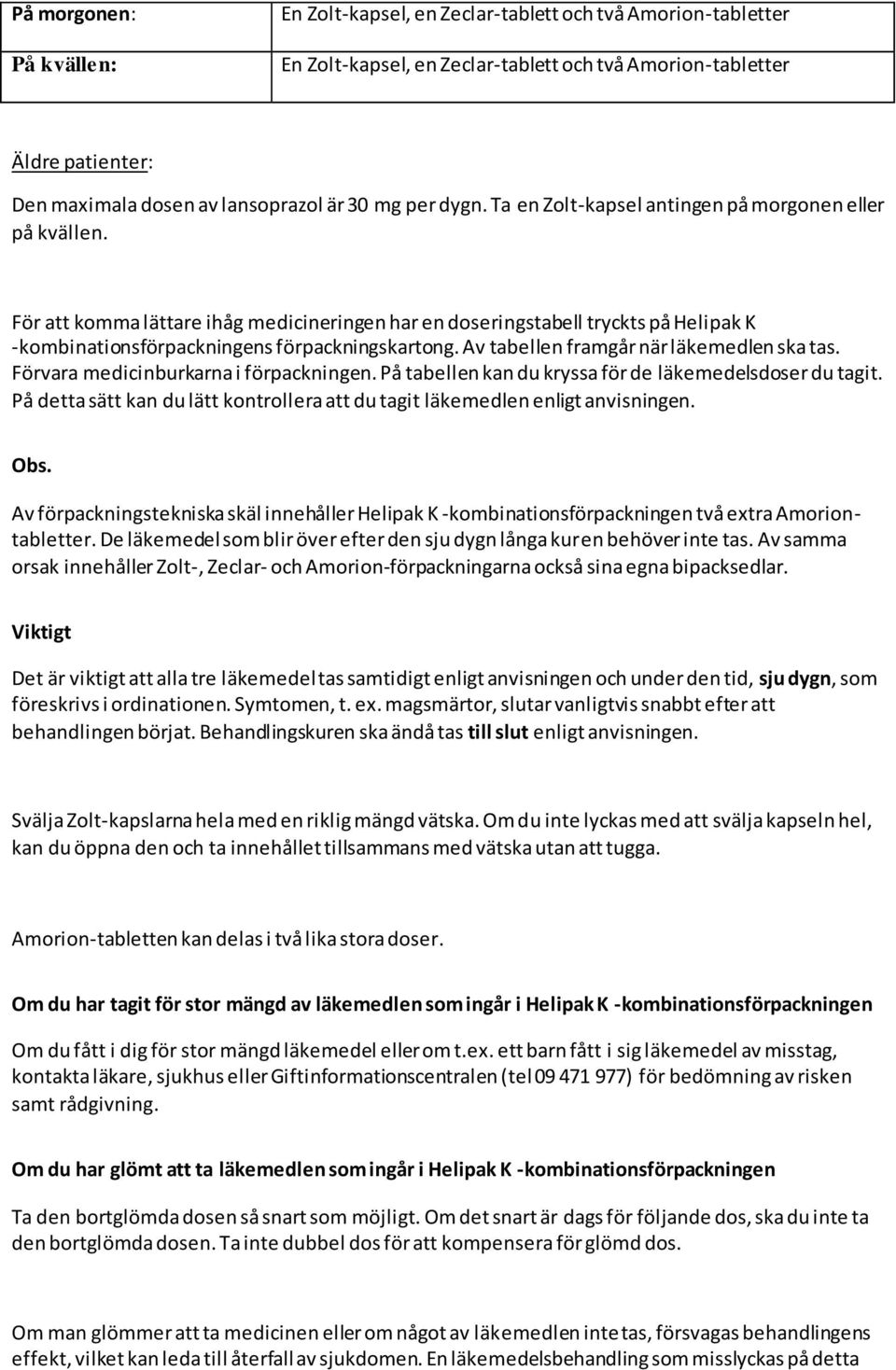 För att komma lättare ihåg medicineringen har en doseringstabell tryckts på Helipak K -kombinationsförpackningens förpackningskartong. Av tabellen framgår när läkemedlen ska tas.