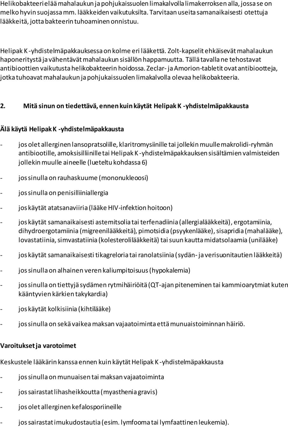 Zolt-kapselit ehkäisevät mahalaukun haponeritystä ja vähentävät mahalaukun sisällön happamuutta. Tällä tavalla ne tehostavat antibioottien vaikutusta helikobakteerin hoidossa.