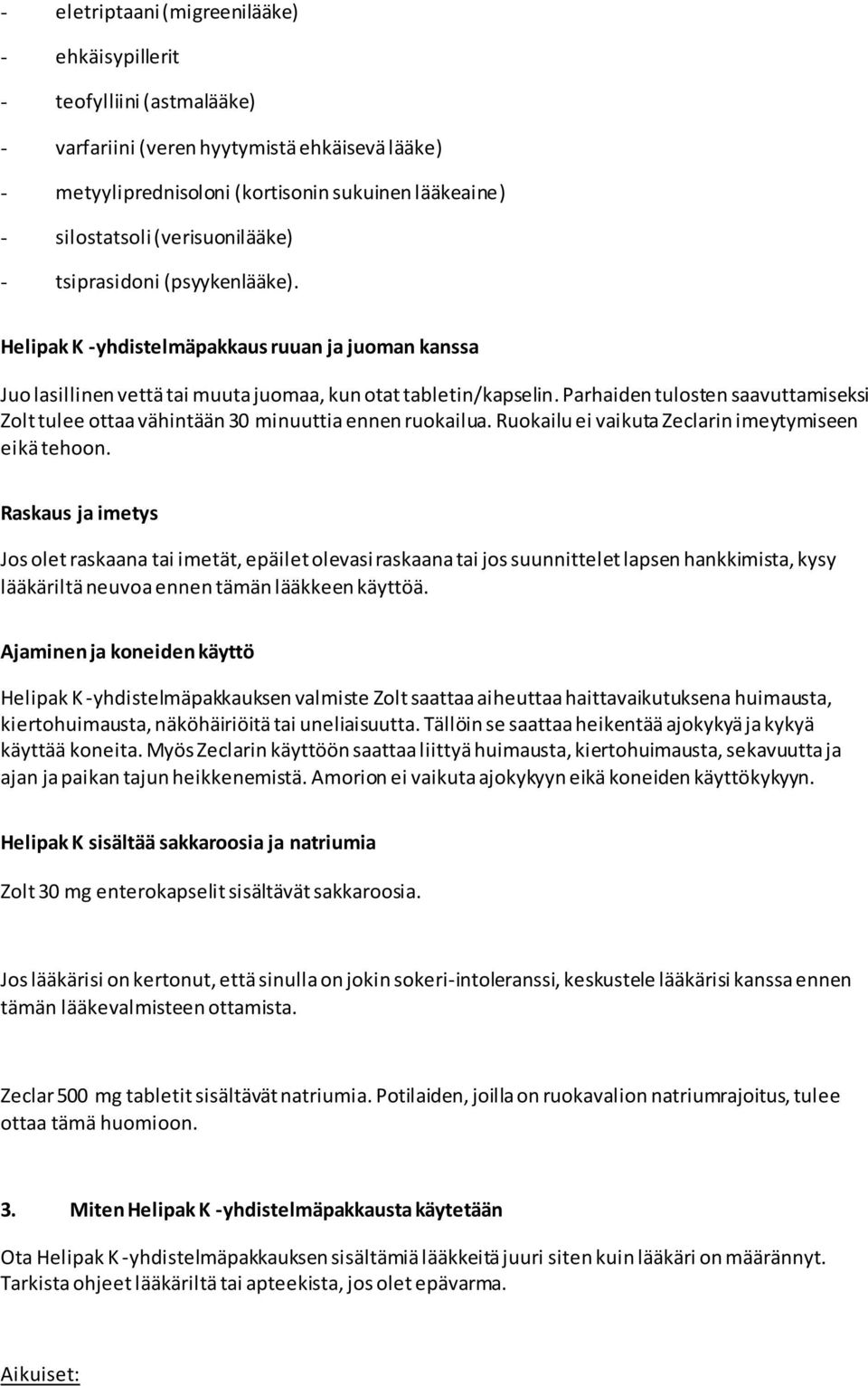 Parhaiden tulosten saavuttamiseksi Zolt tulee ottaa vähintään 30 minuuttia ennen ruokailua. Ruokailu ei vaikuta Zeclarin imeytymiseen eikä tehoon.