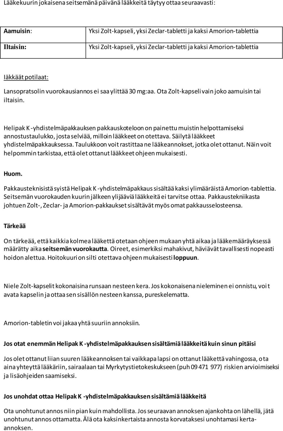 Helipak K -yhdistelmäpakkauksen pakkauskoteloon on painettu muistin helpottamiseksi annostustaulukko, josta selviää, milloin lääkkeet on otettava. Säilytä lääkkeet yhdistelmäpakkauksessa.