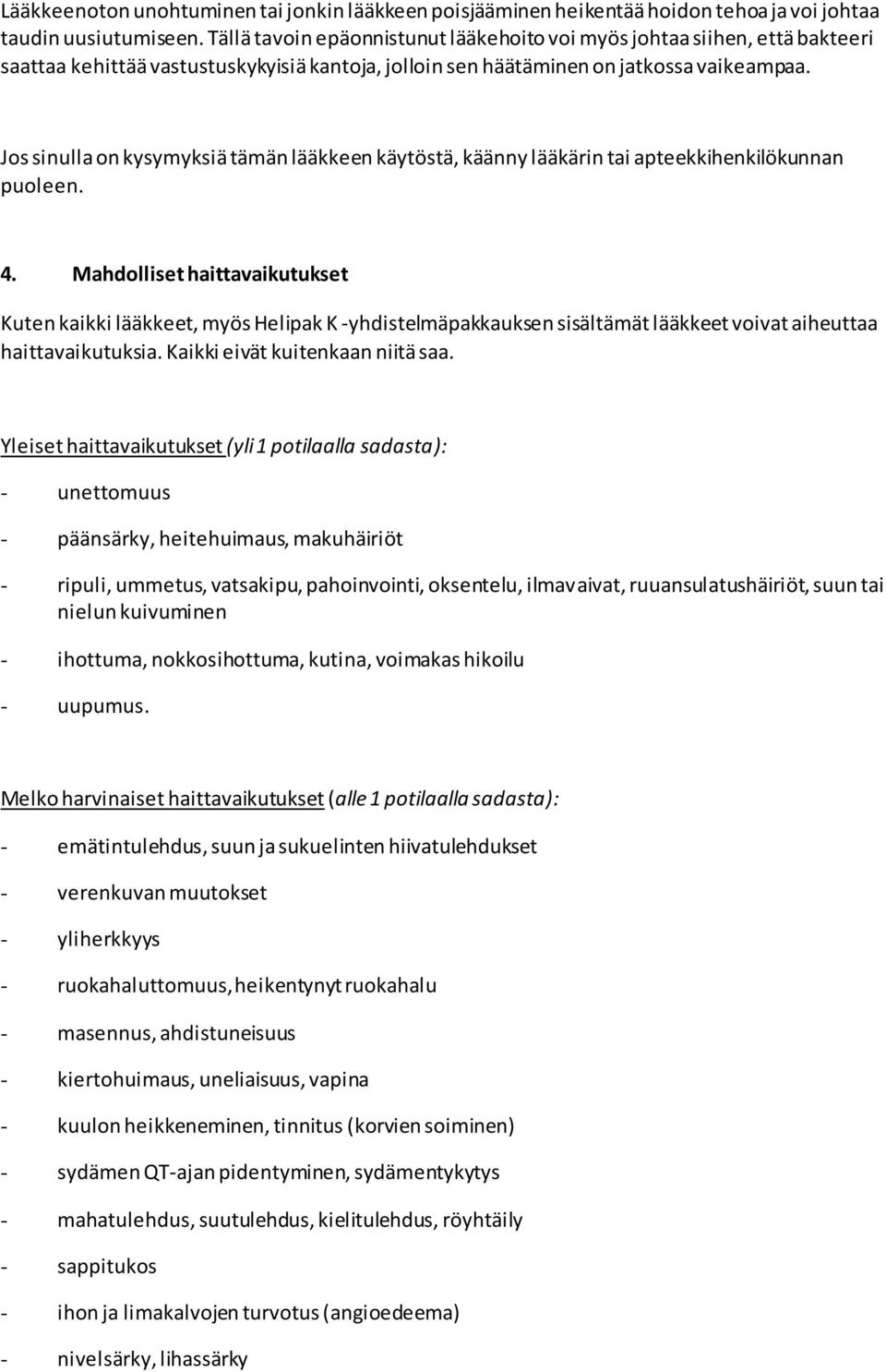 Jos sinulla on kysymyksiä tämän lääkkeen käytöstä, käänny lääkärin tai apteekkihenkilökunnan puoleen. 4.