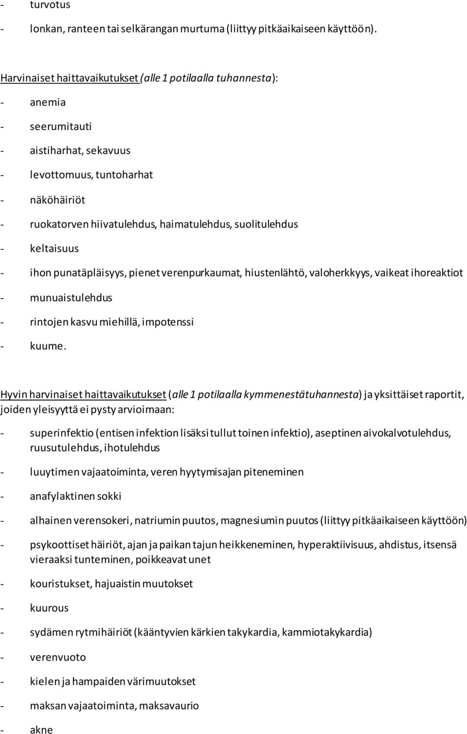 suolitulehdus - keltaisuus - ihon punatäpläisyys, pienet verenpurkaumat, hiustenlähtö, valoherkkyys, vaikeat ihoreaktiot - munuaistulehdus - rintojen kasvu miehillä, impotenssi - kuume.