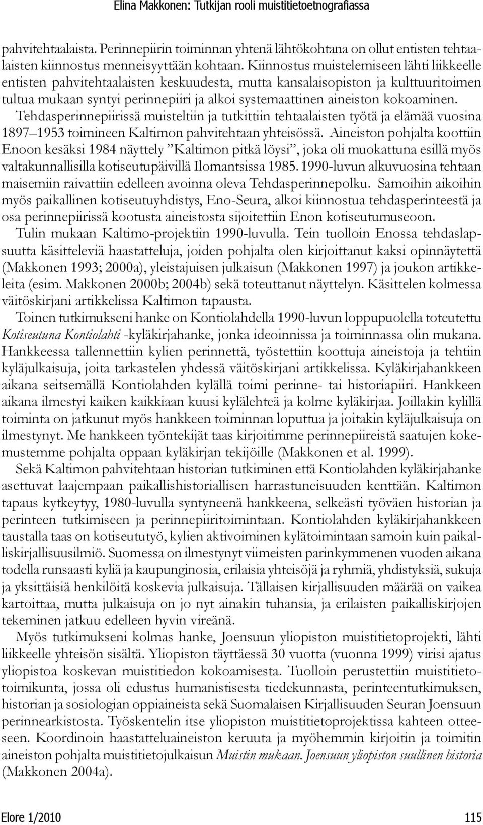 kokoaminen. Tehdasperinnepiirissä muisteltiin ja tutkittiin tehtaalaisten työtä ja elämää vuosina 1897 1953 toimineen Kaltimon pahvitehtaan yhteisössä.