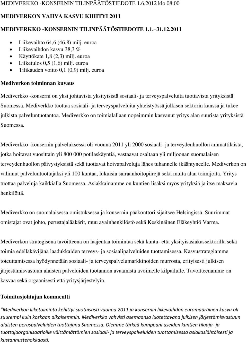 euroa Mediverkon toiminnan kuvaus Mediverkko -konserni on yksi johtavista yksityisistä sosiaali- ja terveyspalveluita tuottavista yrityksistä Suomessa.
