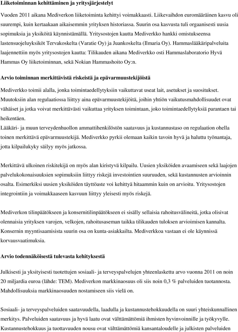 Yritysostojen kautta Mediverkko hankki omistukseensa lastensuojeluyksiköt Tervakoskelta (Varatie Oy) ja Juankoskelta (Ilmaria Oy).