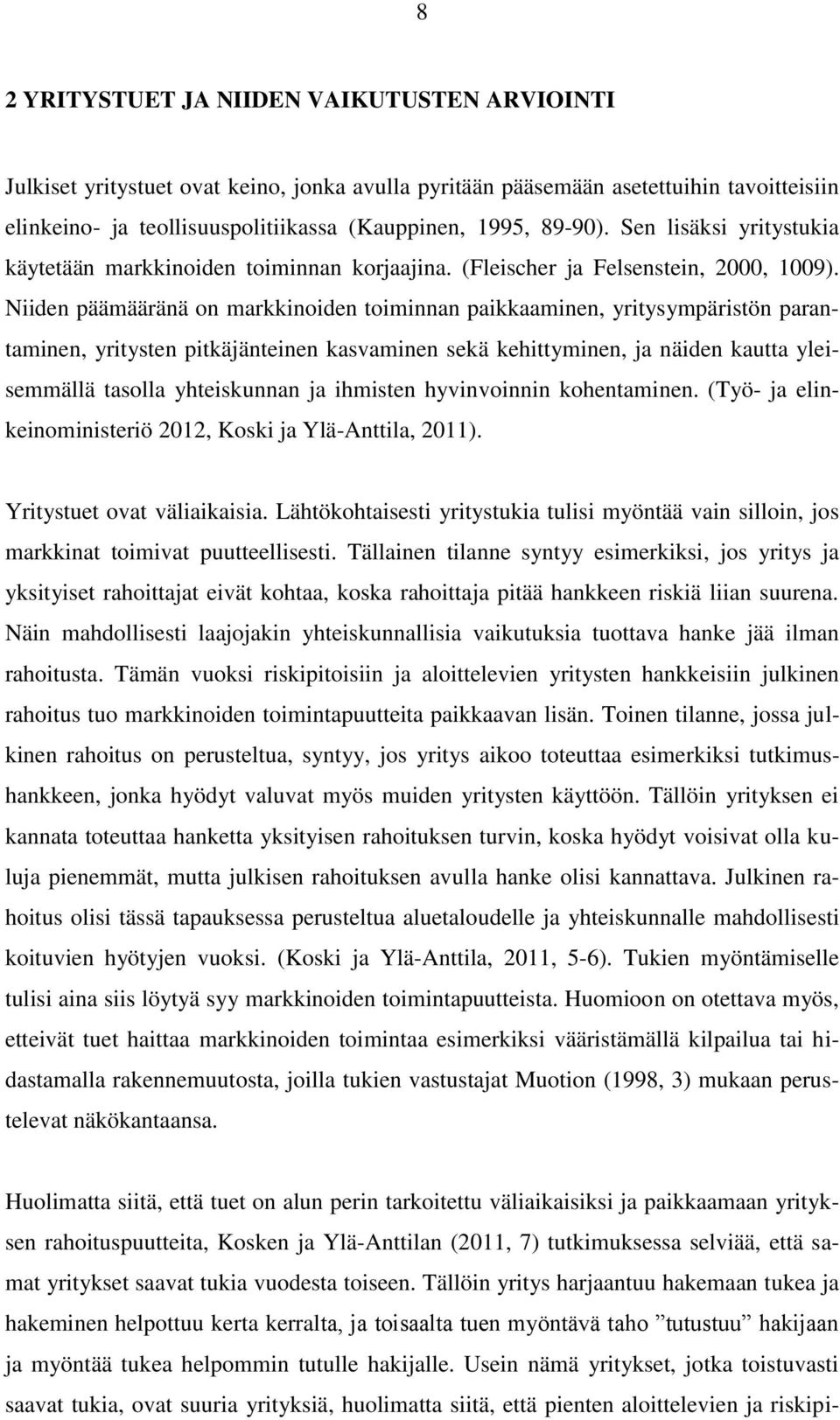 Niiden päämääränä on markkinoiden toiminnan paikkaaminen, yritysympäristön parantaminen, yritysten pitkäjänteinen kasvaminen sekä kehittyminen, ja näiden kautta yleisemmällä tasolla yhteiskunnan ja