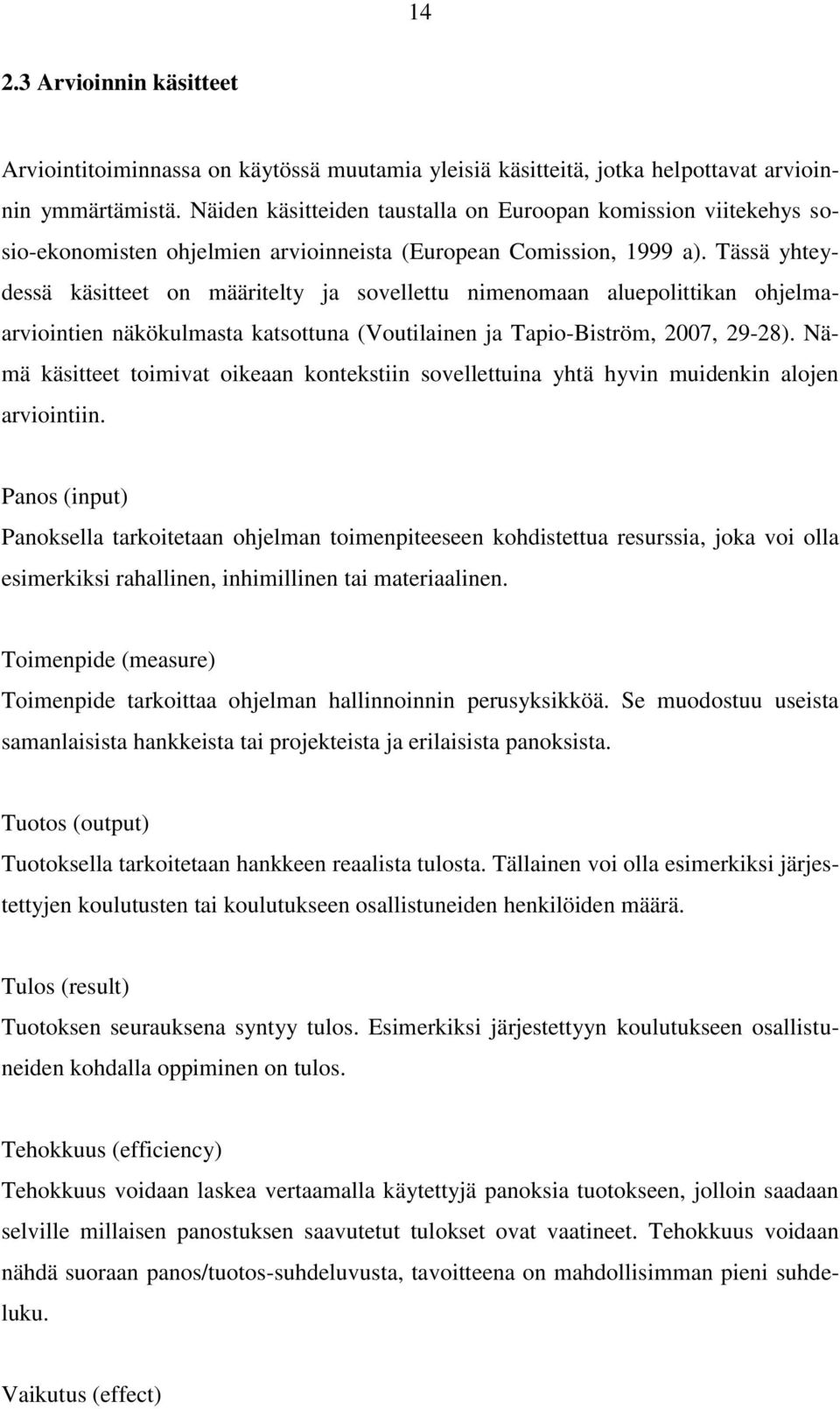 Tässä yhteydessä käsitteet on määritelty ja sovellettu nimenomaan aluepolittikan ohjelmaarviointien näkökulmasta katsottuna (Voutilainen ja Tapio-Biström, 2007, 29-28).