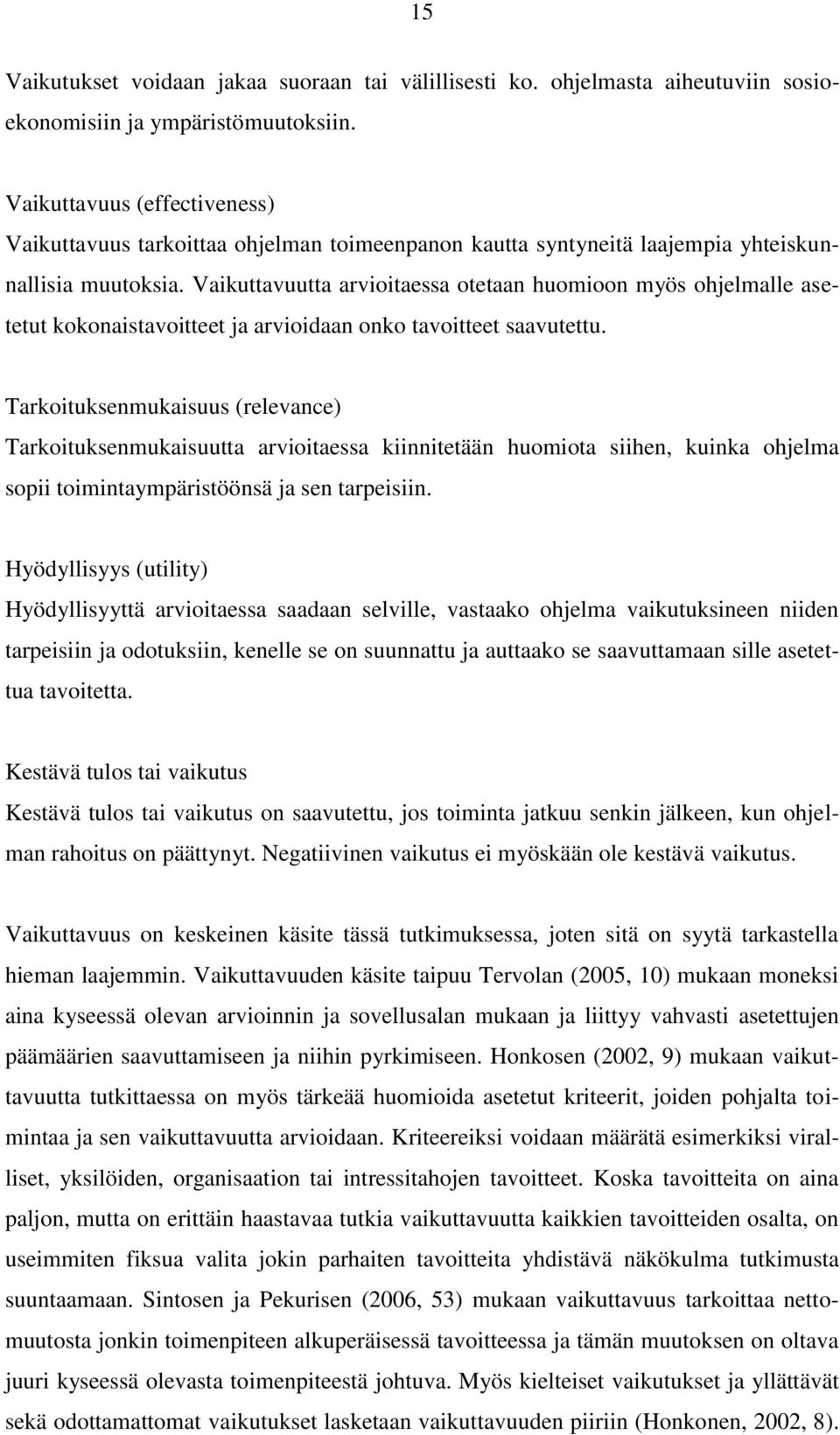 Vaikuttavuutta arvioitaessa otetaan huomioon myös ohjelmalle asetetut kokonaistavoitteet ja arvioidaan onko tavoitteet saavutettu.