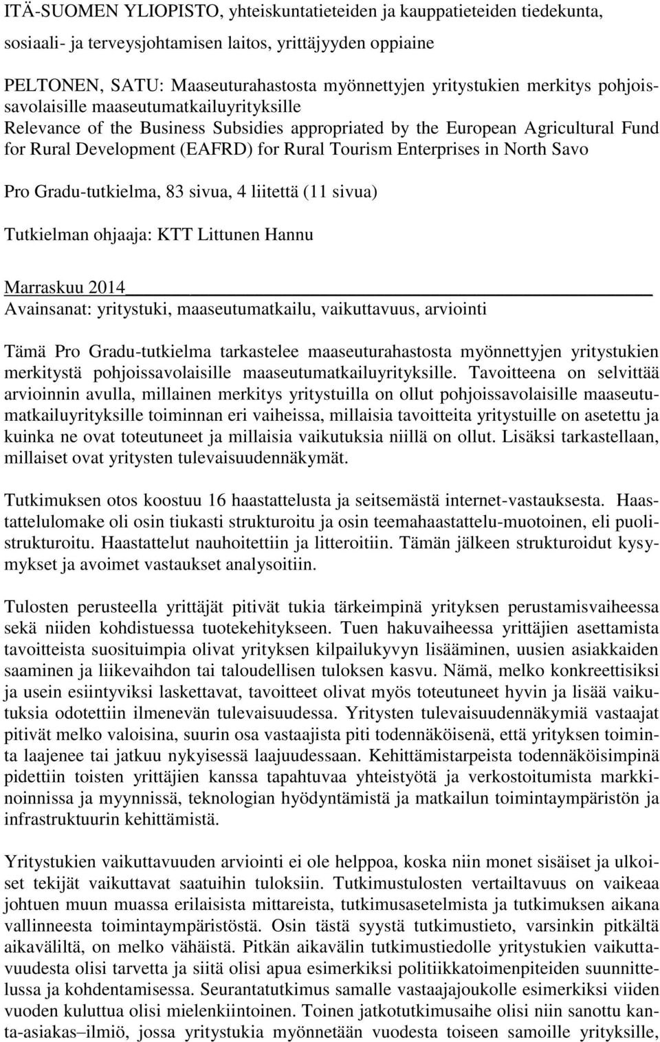 in North Savo Pro Gradu-tutkielma, 83 sivua, 4 liitettä (11 sivua) Tutkielman ohjaaja: KTT Littunen Hannu Marraskuu 2014 Avainsanat: yritystuki, maaseutumatkailu, vaikuttavuus, arviointi Tämä Pro