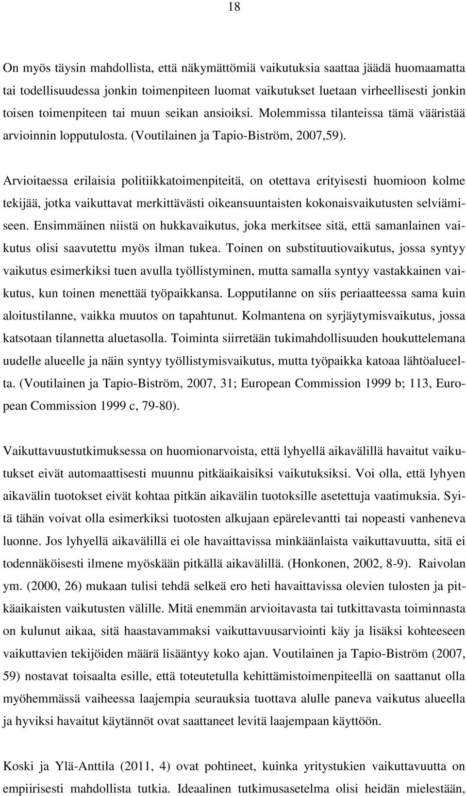 Arvioitaessa erilaisia politiikkatoimenpiteitä, on otettava erityisesti huomioon kolme tekijää, jotka vaikuttavat merkittävästi oikeansuuntaisten kokonaisvaikutusten selviämiseen.