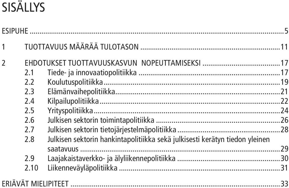 6 Julkisen sektorin toimintapolitiikka...26 2.7 Julkisen sektorin tietojärjestelmäpolitiikka...28 2.