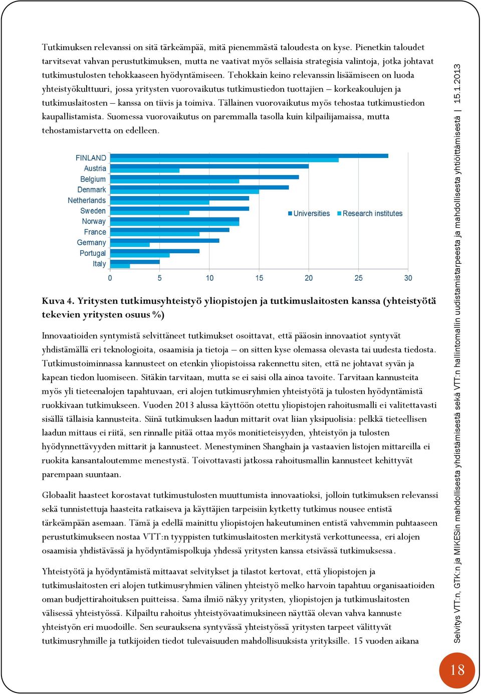 Tehokkain keino relevanssin lisäämiseen on luoda yhteistyökulttuuri, jossa yritysten vuorovaikutus tutkimustiedon tuottajien korkeakoulujen ja tutkimuslaitosten kanssa on tiivis ja toimiva.