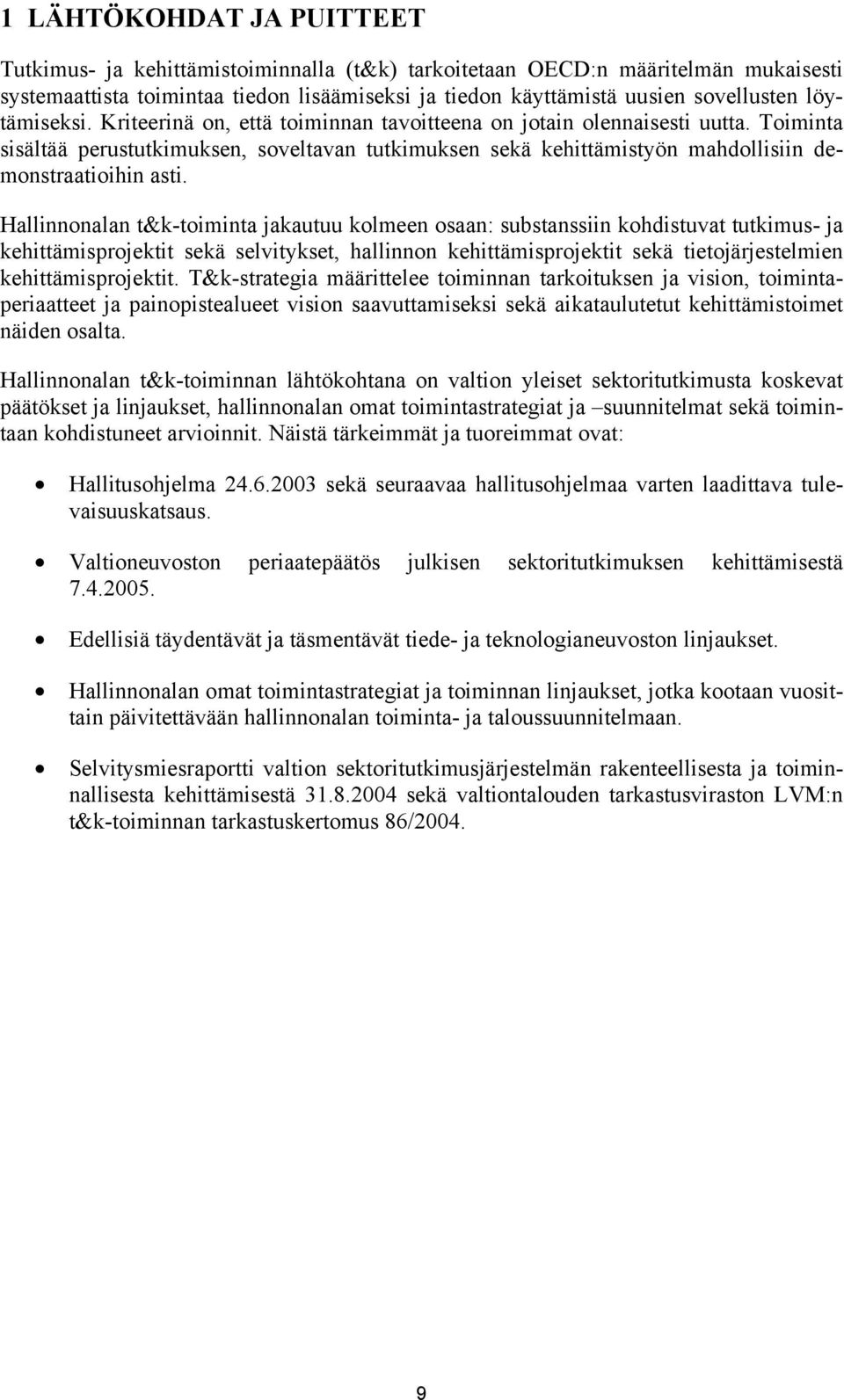 Toiminta sisältää perustutkimuksen, soveltavan tutkimuksen sekä kehittämistyön mahdollisiin demonstraatioihin asti.