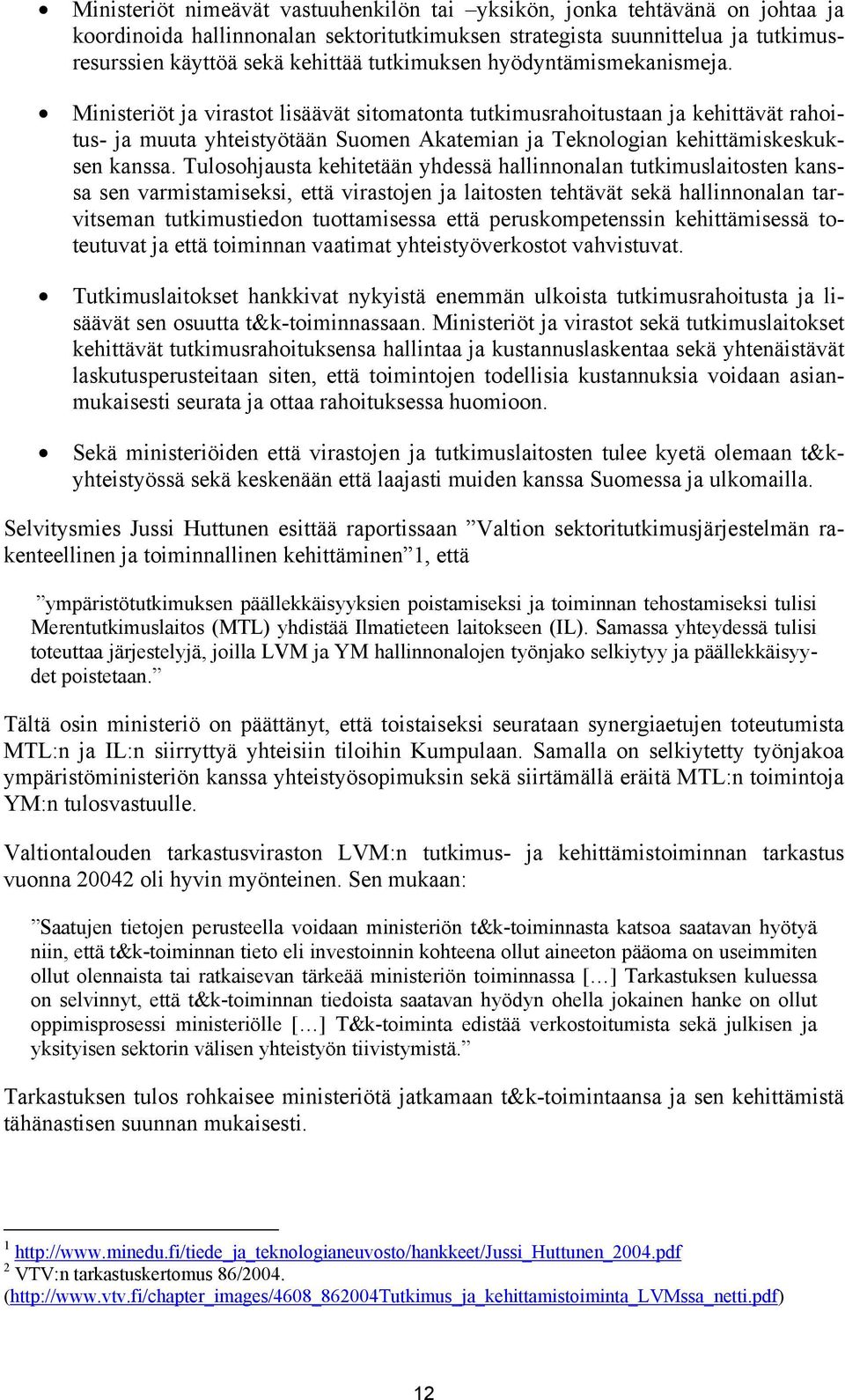 Ministeriöt ja virastot lisäävät sitomatonta tutkimusrahoitustaan ja kehittävät rahoitus- ja muuta yhteistyötään Suomen Akatemian ja Teknologian kehittämiskeskuksen kanssa.