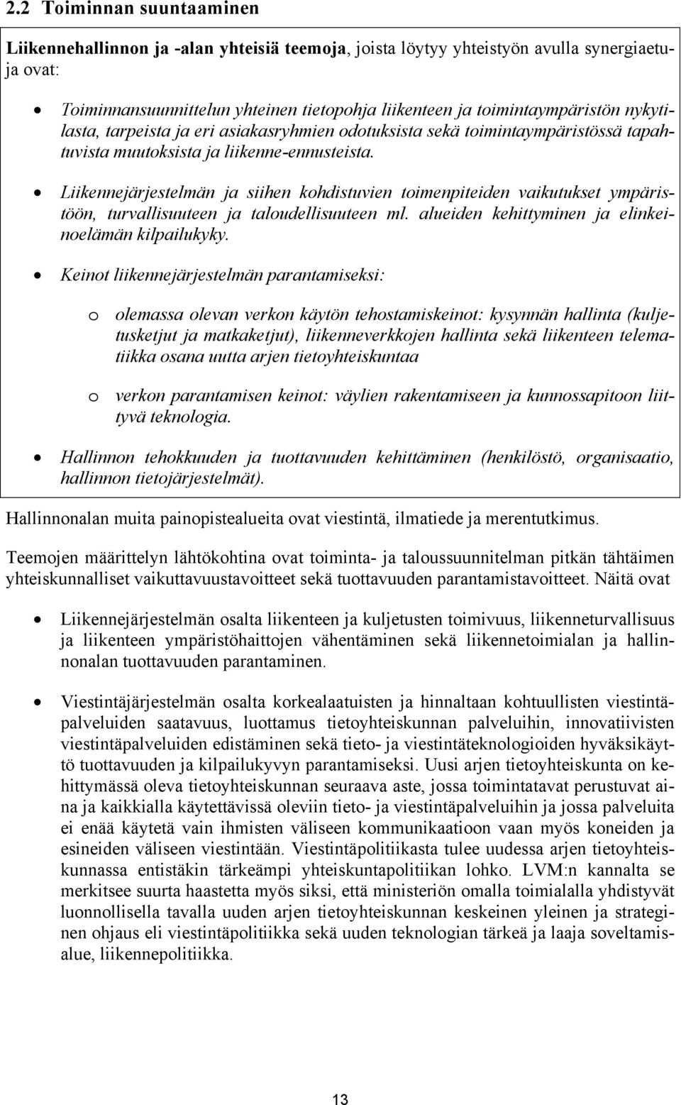 Liikennejärjestelmän ja siihen kohdistuvien toimenpiteiden vaikutukset ympäristöön, turvallisuuteen ja taloudellisuuteen ml. alueiden kehittyminen ja elinkeinoelämän kilpailukyky.