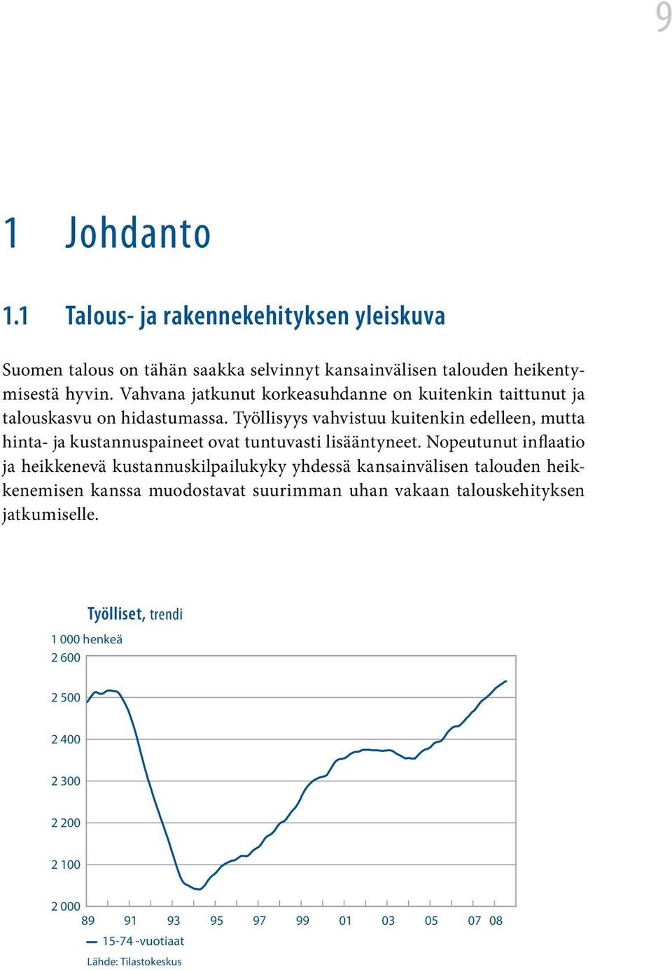 Työllisyys vahvistuu kuitenkin edelleen, mutta hinta- ja kustannuspaineet ovat tuntuvasti lisääntyneet.