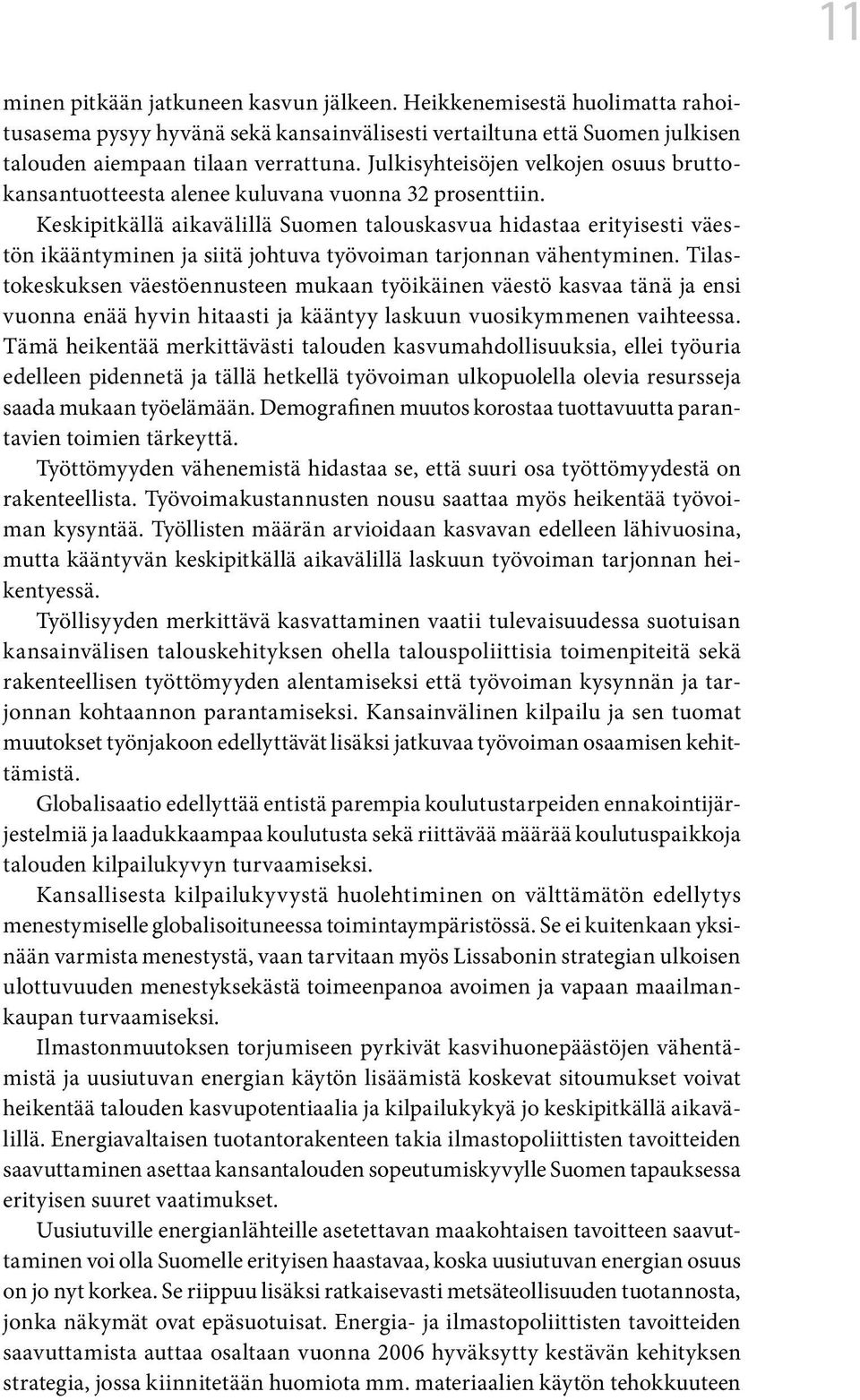 Keskipitkällä aikavälillä Suomen talouskasvua hidastaa erityisesti väestön ikääntyminen ja siitä johtuva työvoiman tarjonnan vähentyminen.