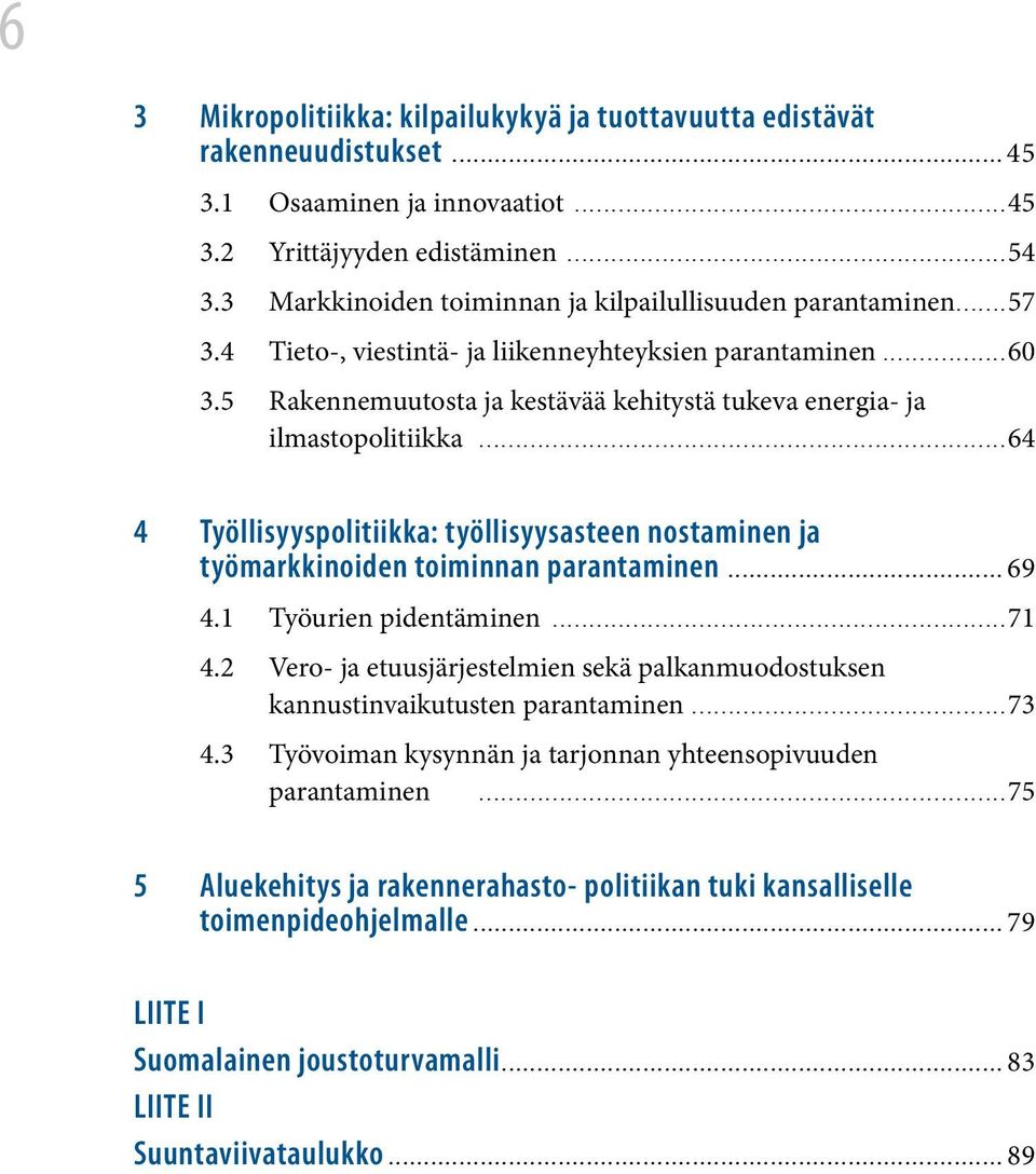 5 Rakennemuutosta ja kestävää kehitystä tukeva energia- ja ilmastopolitiikka...64 4 Työllisyyspolitiikka: työllisyysasteen nostaminen ja työmarkkinoiden toiminnan parantaminen...69 4.