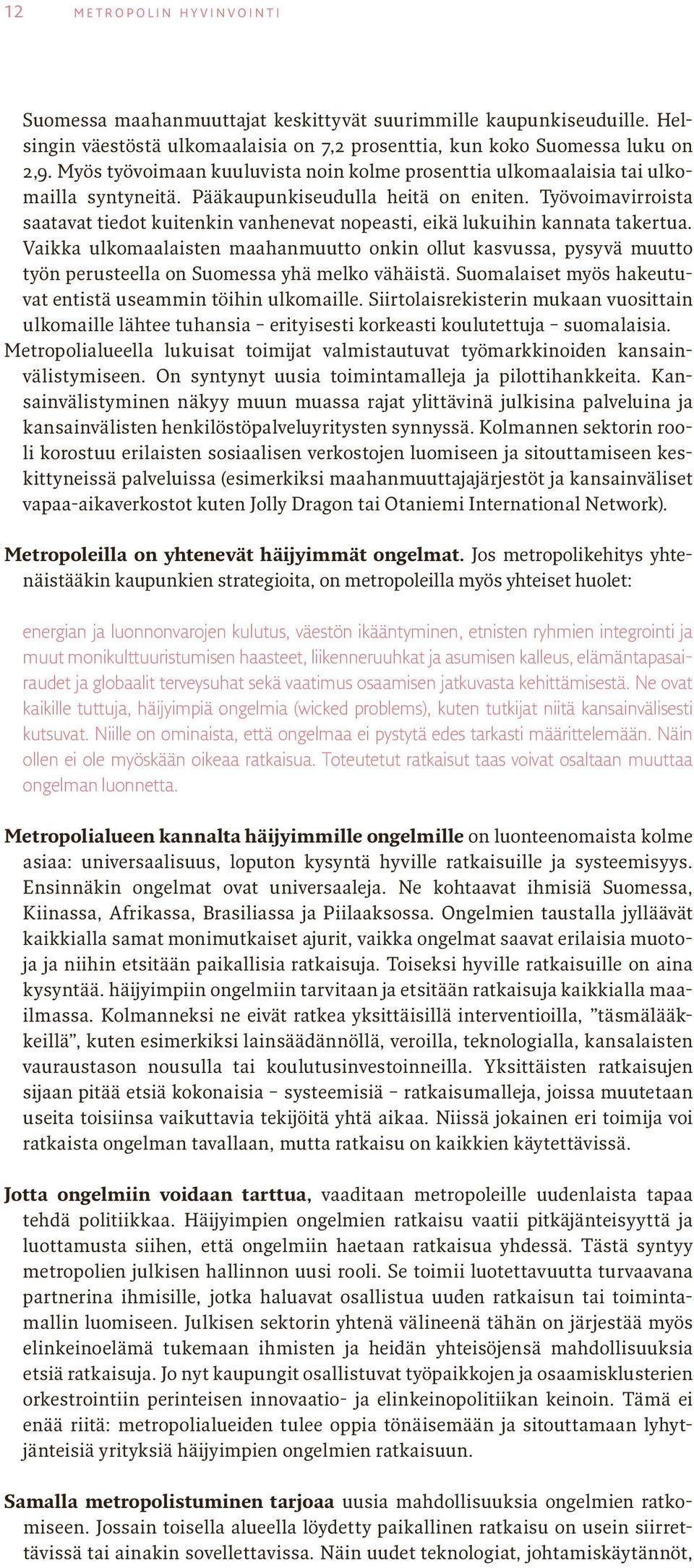 Työvoimavirroista saatavat tiedot kuitenkin vanhenevat nopeasti, eikä lukuihin kannata takertua.