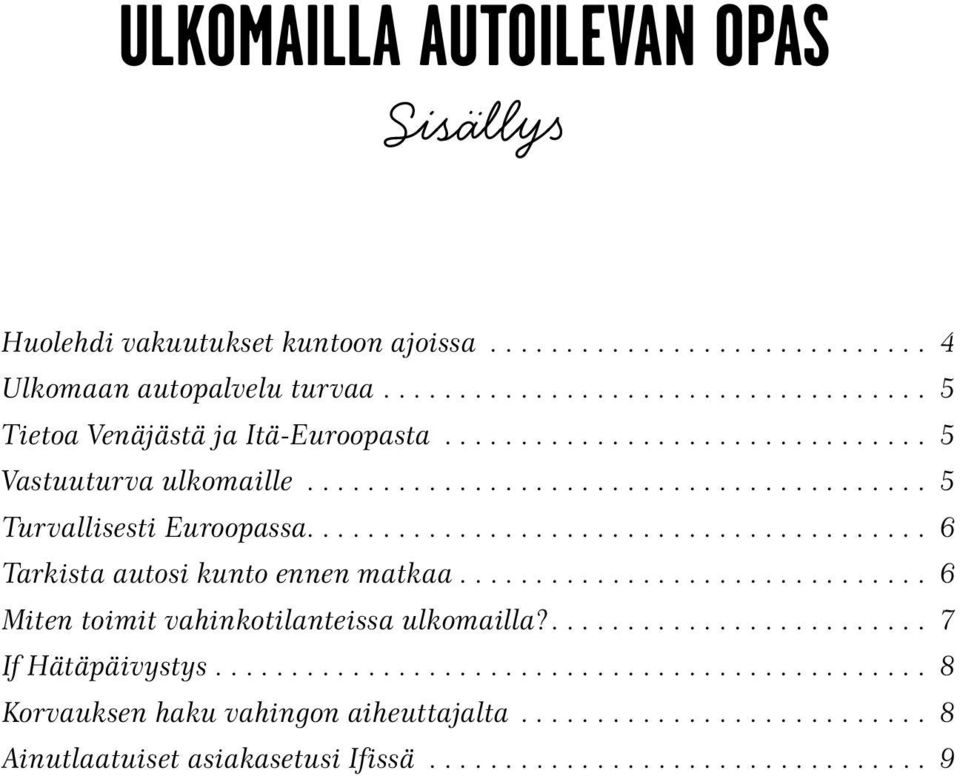 .. 5 Turvallisesti Euroopassa.... 6 Tarkista autosi kunto ennen matkaa.