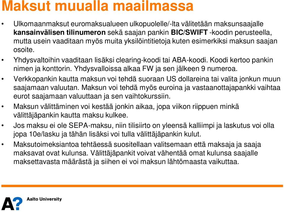 Yhdysvalloissa alkaa FW ja sen jälkeen 9 numeroa. Verkkopankin kautta maksun voi tehdä suoraan US dollareina tai valita jonkun muun saajamaan valuutan.