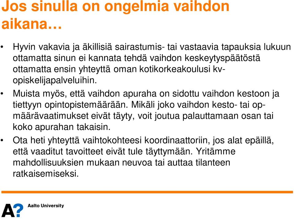 Muista myös, että vaihdon apuraha on sidottu vaihdon kestoon ja tiettyyn opintopistemäärään.