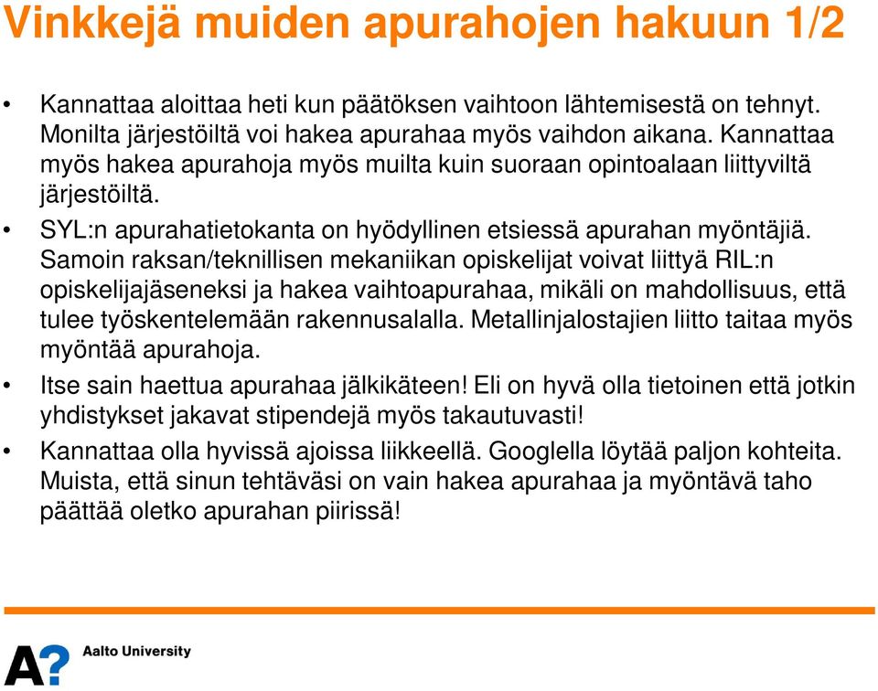 Samoin raksan/teknillisen mekaniikan opiskelijat voivat liittyä RIL:n opiskelijajäseneksi ja hakea vaihtoapurahaa, mikäli on mahdollisuus, että tulee työskentelemään rakennusalalla.