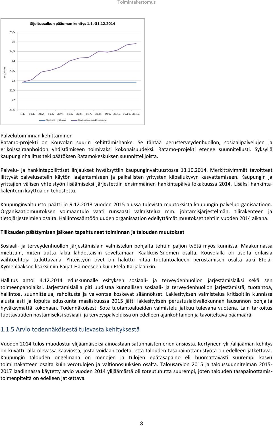 Syksyllä kaupunginhallitus teki päätöksen Ratamokeskuksen suunnittelijoista. Palvelu- ja hankintapoliittiset linjaukset hyväksyttiin kaupunginvaltuustossa 13.10.2014.