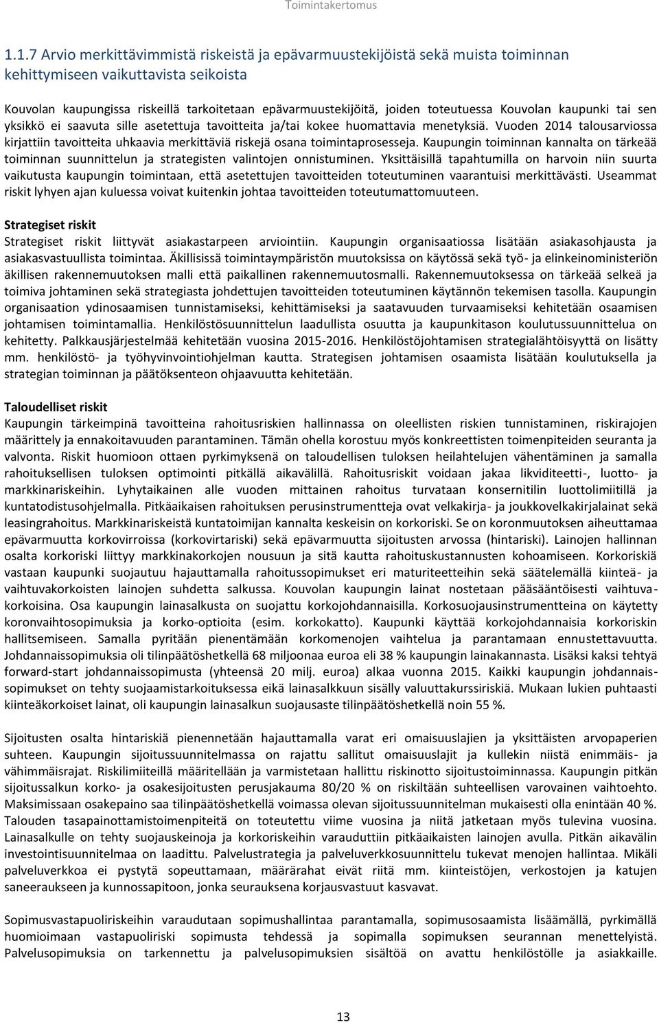 toteutuessa Kouvolan kaupunki tai sen yksikkö ei saavuta sille asetettuja tavoitteita ja/tai kokee huomattavia menetyksiä.