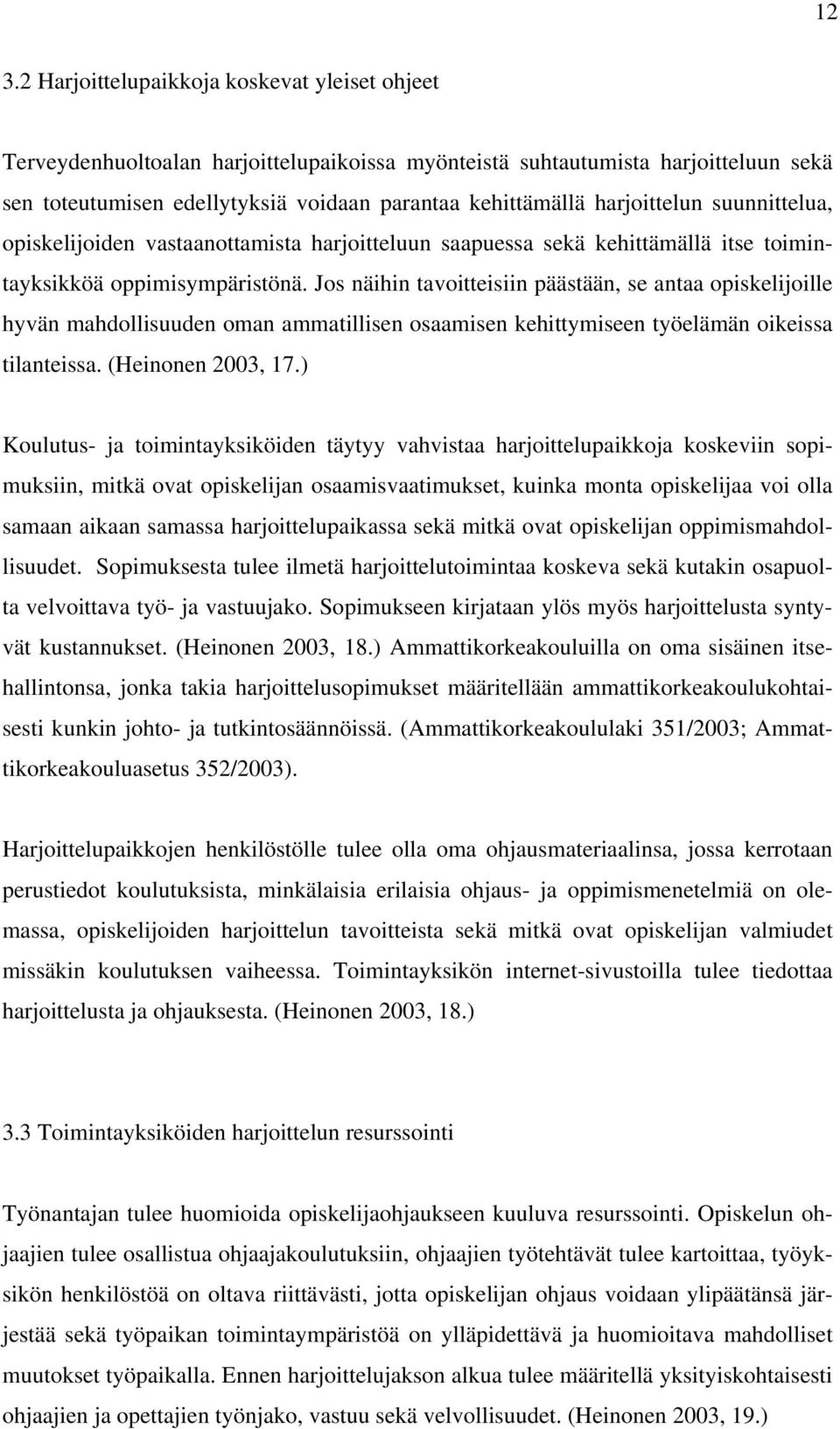Jos näihin tavoitteisiin päästään, se antaa opiskelijoille hyvän mahdollisuuden oman ammatillisen osaamisen kehittymiseen työelämän oikeissa tilanteissa. (Heinonen 2003, 17.