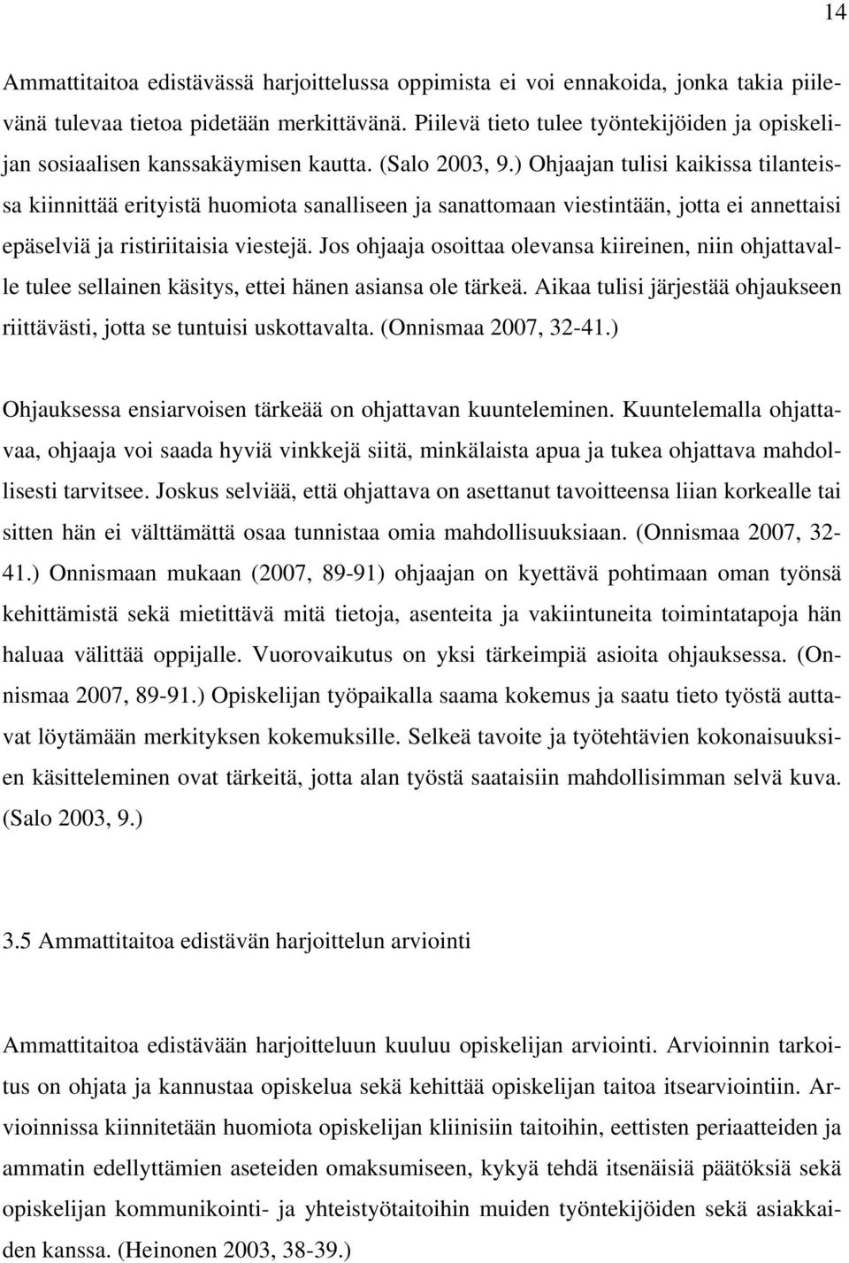 ) Ohjaajan tulisi kaikissa tilanteissa kiinnittää erityistä huomiota sanalliseen ja sanattomaan viestintään, jotta ei annettaisi epäselviä ja ristiriitaisia viestejä.