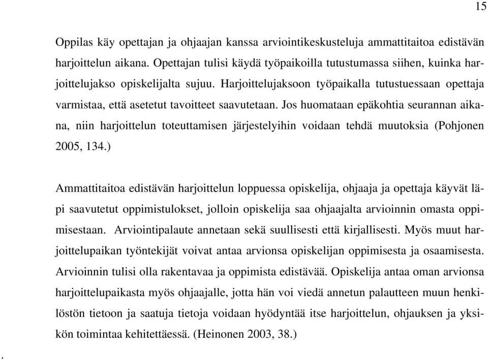 Harjoittelujaksoon työpaikalla tutustuessaan opettaja varmistaa, että asetetut tavoitteet saavutetaan.