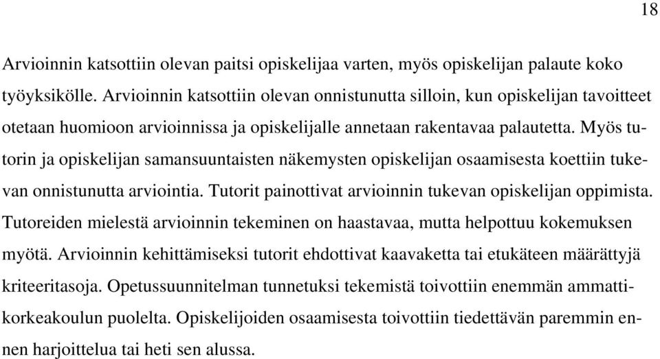 Myös tutorin ja opiskelijan samansuuntaisten näkemysten opiskelijan osaamisesta koettiin tukevan onnistunutta arviointia. Tutorit painottivat arvioinnin tukevan opiskelijan oppimista.