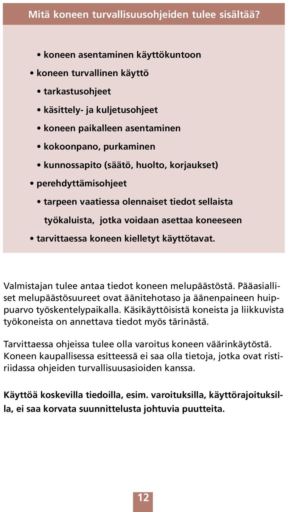 perehdyttämisohjeet tarpeen vaatiessa olennaiset tiedot sellaista työkaluista, jotka voidaan asettaa koneeseen tarvittaessa koneen kielletyt käyttötavat.