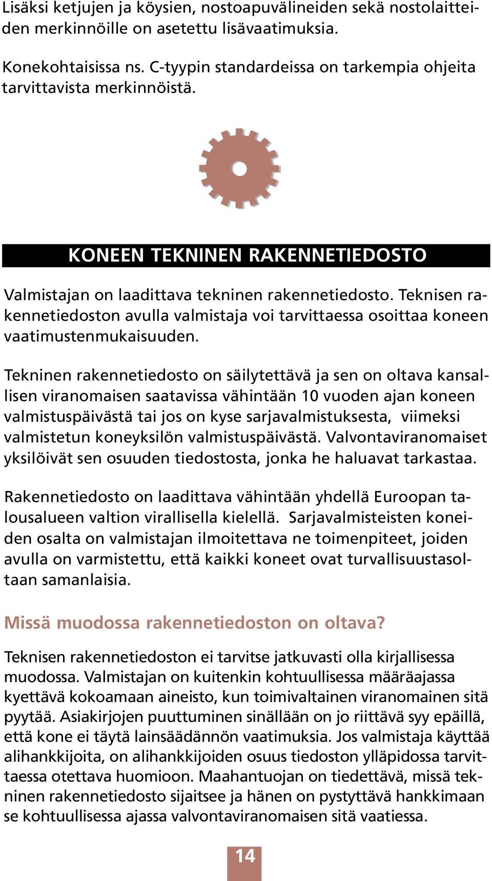 Teknisen rakennetiedoston avulla valmistaja voi tarvittaessa osoittaa koneen vaatimustenmukaisuuden.